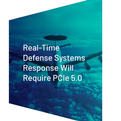 Real-Time Defense Systems Response Will Require PCIe 5.0
